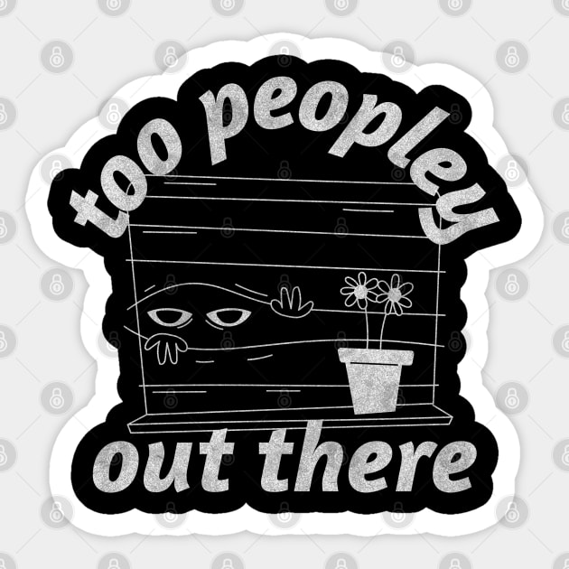 Too Peopley Out There Sticker by Stylecombinator